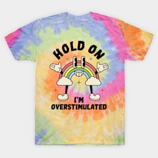 Hold On I'm Overstimulated T-Shirt